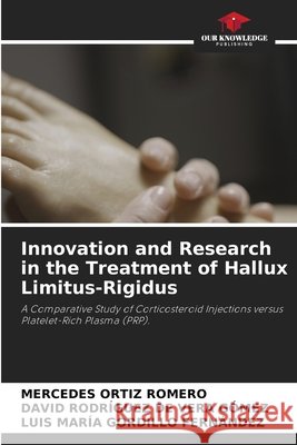 Innovation and Research in the Treatment of Hallux Limitus-Rigidus Mercedes Ortiz Romero David Rodr?guez de Vera G?mez Luis Mar?a Gordillo Fern?ndez 9786630318128 Our Knowledge Publishing