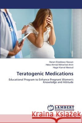 Teratogenic Medications Hassan, Hanan Elzeblawy, Amin, Heba Ahmed Mohamed, Masoud, Hagar Kamal 9786630319071 LAP Lambert Academic Publishing