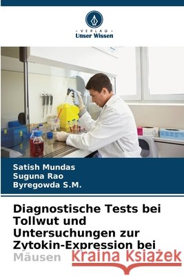 Diagnostische Tests bei Tollwut und Untersuchungen zur Zytokin-Expression bei M?usen Satish Mundas Suguna Rao Byregowda S. M. 9786630319224