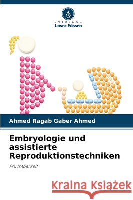 Embryologie und assistierte Reproduktionstechniken Ahmed, Ahmed Ragab Gaber 9786630320497