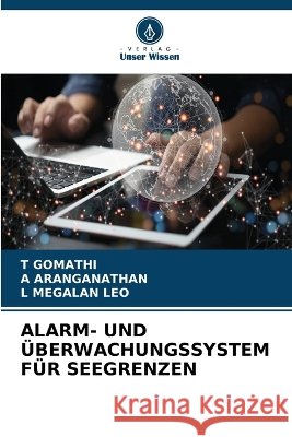 Alarm- Und ?berwachungssystem F?r Seegrenzen T. Gomathi A. Aranganathan L. Megalan Leo 9786630321722 Verlag Unser Wissen