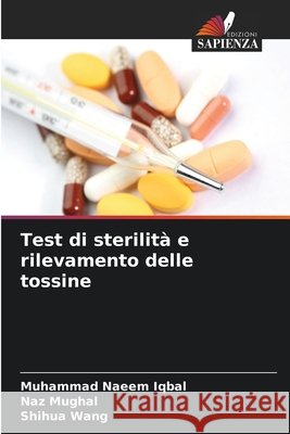 Test di sterilit? e rilevamento delle tossine Muhammad Naeem Iqbal Naz Mughal Shihua Wang 9786630323658 Edizioni Sapienza
