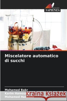 Miscelatore automatico di succhi Mohamed Bakr Karim Hamouda Mohamed Hasseeb 9786630323832