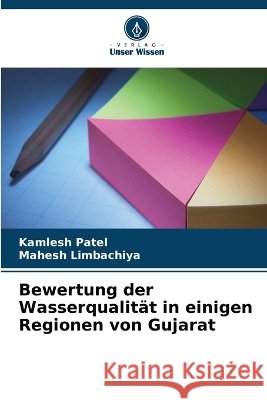 Bewertung der Wasserqualit?t in einigen Regionen von Gujarat Kamlesh Patel Mahesh Limbachiya 9786630324440