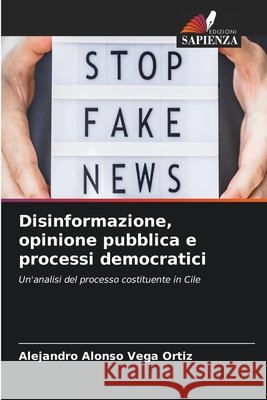 Disinformazione, opinione pubblica e processi democratici Alejandro Alonso Vega Ortiz 9786630325157