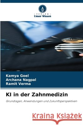 KI in der Zahnmedizin Goel, Kamya, Nagpal, Archana, Verma, Ramit 9786630325553