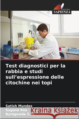 Test diagnostici per la rabbia e studi sull'espressione delle citochine nei topi Satish Mundas Suguna Rao Byregowda S. M. 9786630326901
