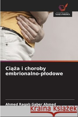Ciąża i choroby embrionalno-plodowe Ahmed Ragab Gaber Ahmed 9786630327267 Wydawnictwo Nasza Wiedza