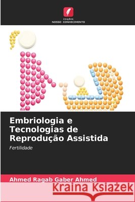 Embriologia e Tecnologias de Reprodução Assistida Ahmed, Ahmed Ragab Gaber 9786630328172