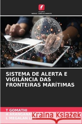 Sistema de Alerta E Vigil?ncia Das Fronteiras Mar?timas T. Gomathi A. Aranganathan L. Megalan Leo 9786630329407 Edicoes Nosso Conhecimento