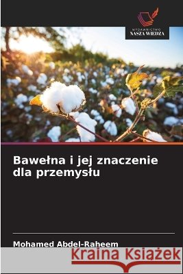 Bawelna i jej znaczenie dla przemyslu Mohamed Abdel-Raheem 9786630329803