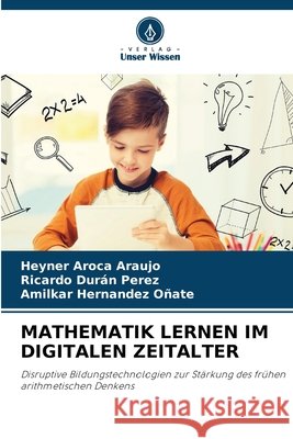 Mathematik Lernen Im Digitalen Zeitalter Heyner Aroca Araujo Ricardo Dur?n Perez Amilkar Hernandez O?ate 9786630331875