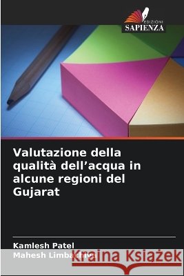 Valutazione della qualit? dell'acqua in alcune regioni del Gujarat Kamlesh Patel Mahesh Limbachiya 9786630334685