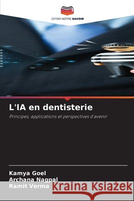 L'IA en dentisterie Goel, Kamya, Nagpal, Archana, Verma, Ramit 9786630335798