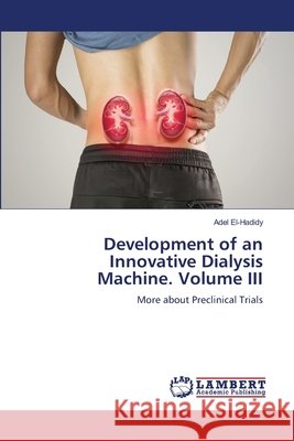 Development of an Innovative Dialysis Machine. Volume III El-Hadidy, Adel 9786630336337