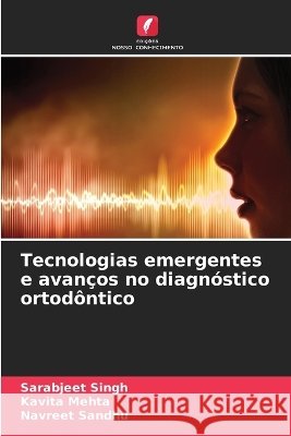 Tecnologias emergentes e avan?os no diagn?stico ortod?ntico Sarabjeet Singh Kavita Mehta Navreet Sandhu 9786630336863