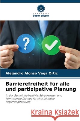 Barrierefreiheit f?r alle und partizipative Planung Alejandro Alonso Vega Ortiz 9786630337952