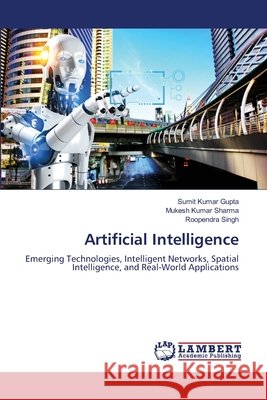 Artificial Intelligence Gupta, Sumit Kumar, Sharma, Mukesh Kumar, Singh, Roopendra 9786630339024