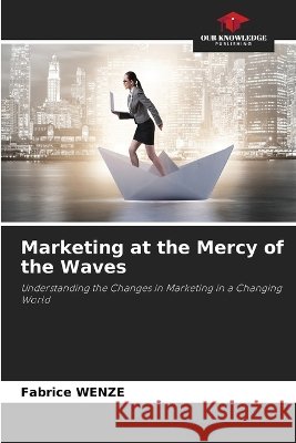 Marketing at the Mercy of the Waves Fabrice Wenze 9786630339499