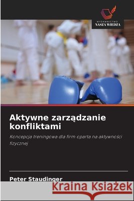 Aktywne zarządzanie konfliktami Peter Staudinger 9786630339611