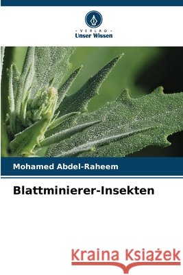 Blattminierer-Insekten Mohamed Abdel-Raheem 9786630341256