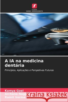 A IA na medicina dentária Goel, Kamya, Nagpal, Archana, Verma, Ramit 9786630343472