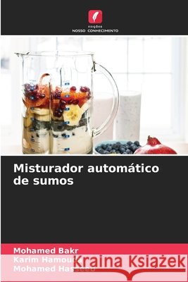 Misturador autom?tico de sumos Mohamed Bakr Karim Hamouda Mohamed Hasseeb 9786630346879