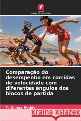 Compara??o do desempenho em corridas de velocidade com diferentes ?ngulos dos blocos de partida T. Onima Reddy 9786630349184