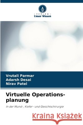 Virtuelle Operations-planung Parmar, Vrutali, Desai, Adarsh, Patel, Nirav 9786630351897