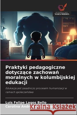 Praktyki pedagogiczne dotyczące zachowań moralnych w kolumbijskiej edukacji Lagos Bello, Luis Felipe, Oliva Mozo, Carolina Andrea 9786630357097