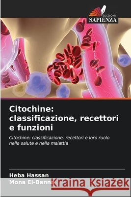 Citochine: classificazione, recettori e funzioni Hassan, Heba, El-Banna, Mona 9786630357226 Edizioni Sapienza
