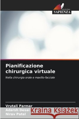 Pianificazione chirurgica virtuale Parmar, Vrutali, Desai, Adarsh, Patel, Nirav 9786630359572