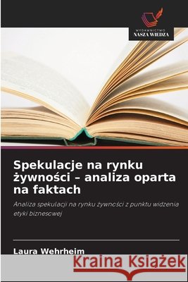 Spekulacje na rynku żywności - analiza oparta na faktach Wehrheim, Laura 9786630362336