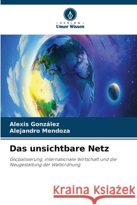 Das unsichtbare Netz Alexis Gonzalez Alejandro Mendoza 9786630364460