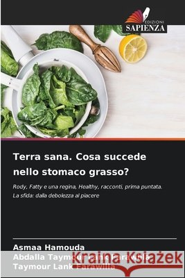 Terra sana. Cosa succede nello stomaco grasso? Hamouda, Asmaa, Farawilla, Abdalla Taymour Lank, Farawilla, Taymour Lank 9786630367461 Edizioni Sapienza