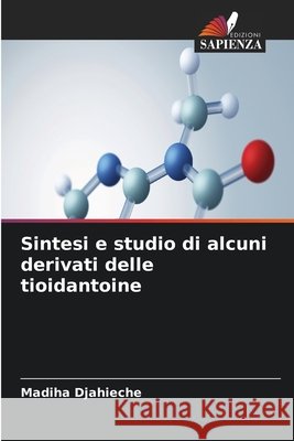 Sintesi e studio di alcuni derivati delle tioidantoine Djahieche, Madiha 9786630368055