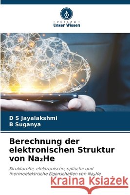 Berechnung der elektronischen Struktur von Na₂He Jayalakshmi, D. S., Suganya, B. 9786630368192
