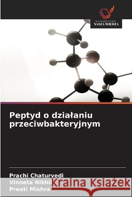 Peptyd o dzialaniu przeciwbakteryjnym Prachi Chaturvedi Vinneta Nikhil Preeti Mishra 9786630368659