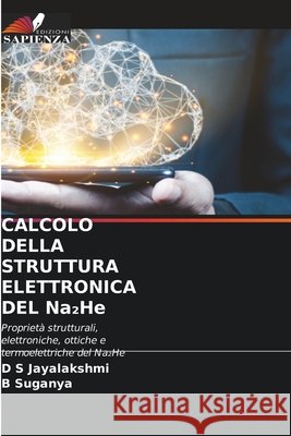 CALCOLO DELLA STRUTTURA ELETTRONICA DEL Na₂He Jayalakshmi, D. S., Suganya, B. 9786630375879