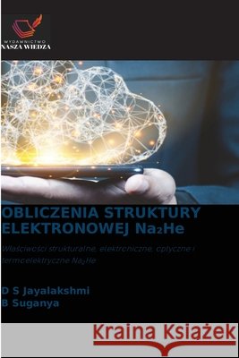 OBLICZENIA STRUKTURY ELEKTRONOWEJ Na₂He Jayalakshmi, D. S., Suganya, B. 9786630378436