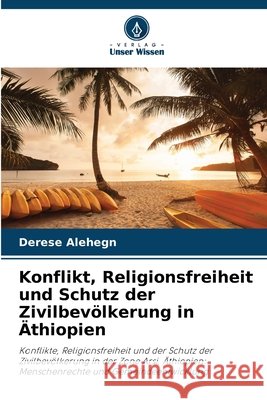 Konflikt, Religionsfreiheit und Schutz der Zivilbevölkerung in Äthiopien Alehegn, Derese 9786630380842
