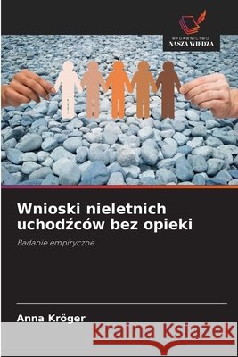 Wnioski nieletnich uchodźców bez opieki Kröger, Anna 9786630383027
