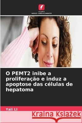 O PEMT2 inibe a prolifera??o e induz a apoptose das c?lulas de hepatoma Yali Li 9786630384062