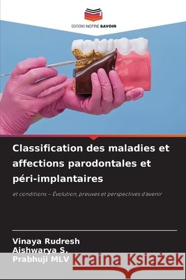 Classification des maladies et affections parodontales et péri-implantaires Rudresh, Vinaya, S, Aishwarya, MLV, Prabhuji 9786630385762