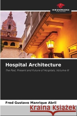 Hospital Architecture Manrique Abril, Fred Gustavo 9786630386066