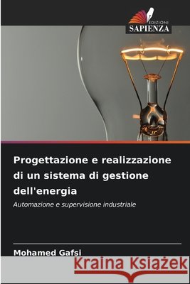 Progettazione e realizzazione di un sistema di gestione dell'energia Gafsi, Mohamed 9786630386332 Edizioni Sapienza