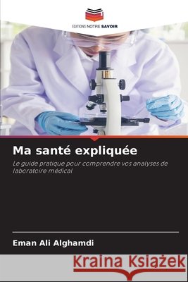 Ma sant? expliqu?e Eman Ali Alghamdi 9786630387360 Editions Notre Savoir