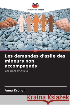 Les demandes d'asile des mineurs non accompagnés Kröger, Anna 9786630388145