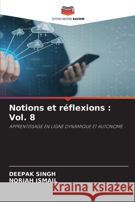 Notions et réflexions: Vol. 8 Singh, Deepak, Ismail, Noriah 9786630391329 Editions Notre Savoir
