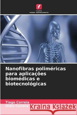 Nanofibras poliméricas para aplicações biomédicas e biotecnológicas Correia, Tiago, Correia, Ilídio 9786630395327